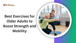 Best Exercises for Older Adults to Boost Strength and Mobility