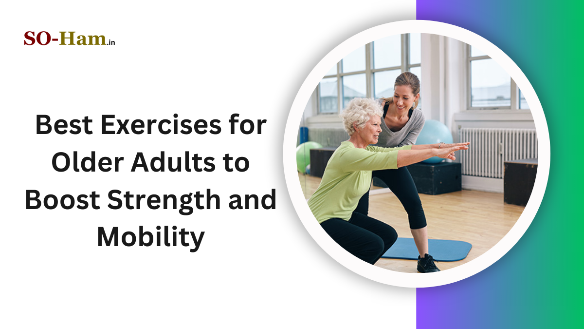 Best Exercises for Older Adults to Boost Strength and Mobility