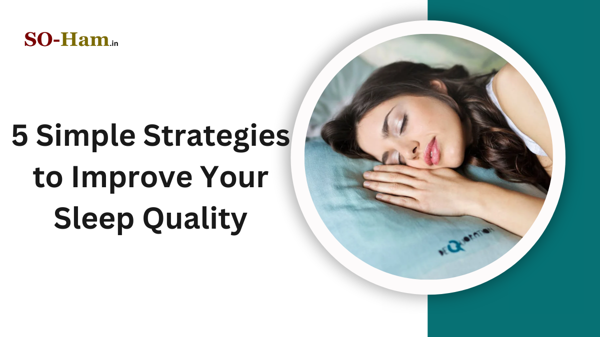 5 Simple Strategies to Improve Your Sleep Quality