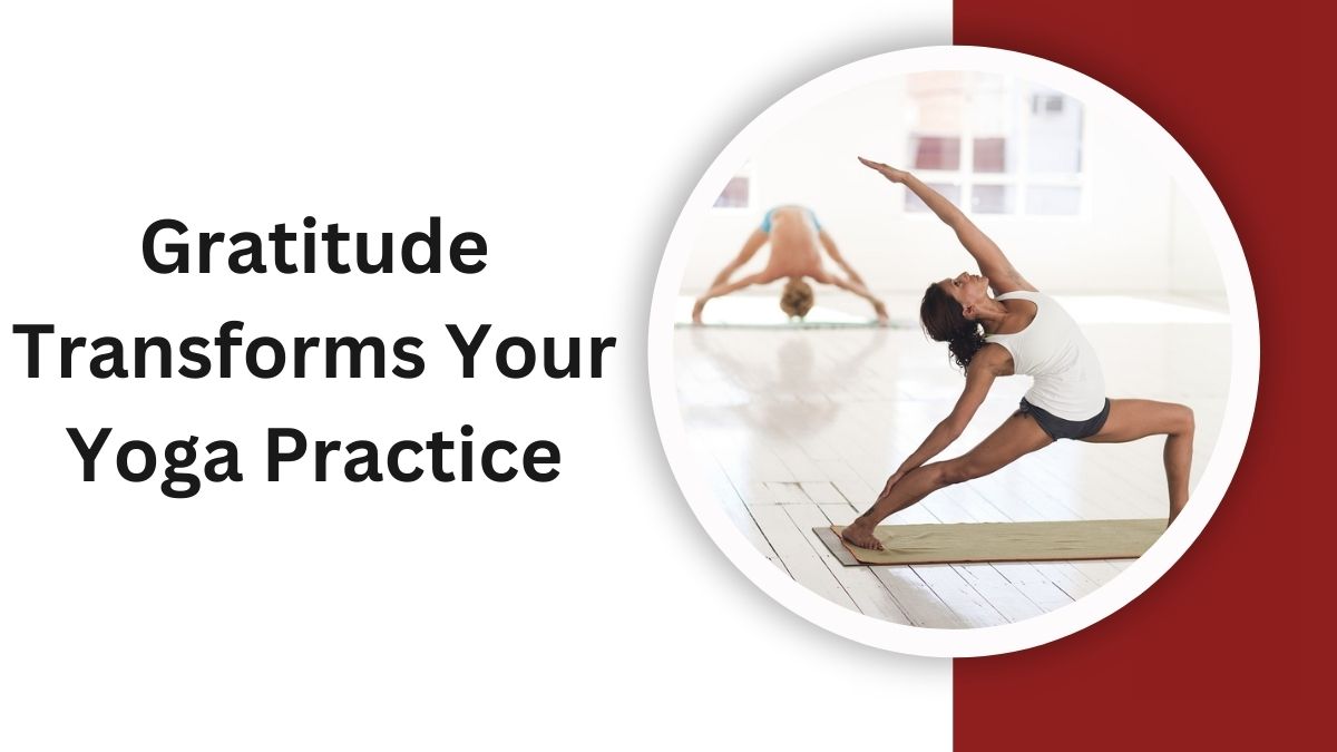 Gratitude Transforms Your Yoga Practice